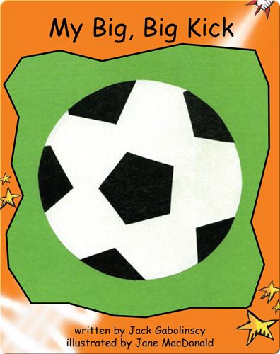 Fluency Level 1 Fiction 14 My Big, Big Kick -- 绘本听读宝在线台词全文