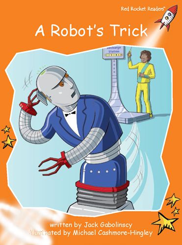 Fluency Level 1 Fiction 17 A Robot's Trick -- 绘本听读宝在线台词全文
